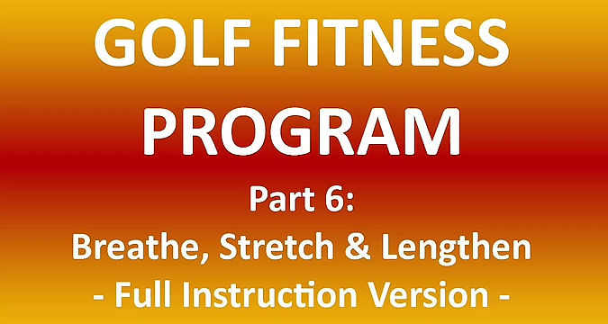 Golf Part 6: Breathe, Stretch & Lengthen Instruction* - 28:42